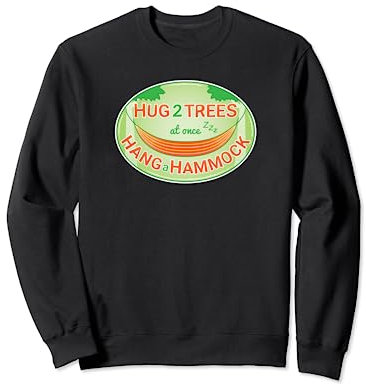 Hug two Trees at once by Hanging a Hammock and Taking a Nap Sweatshirt