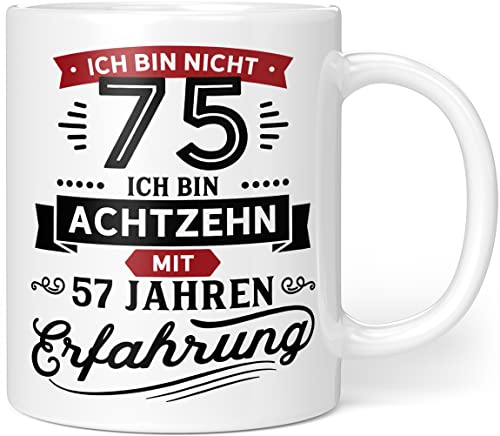 Geschenk Geburtstag 75 Tasse mit Spruch | Ich bin nicht 75 Ich bin 18 mit 57 Jahren Erfahrung | Tasse Geschenkideen (Zum 75. Geburtstag) - Keramik 330ml