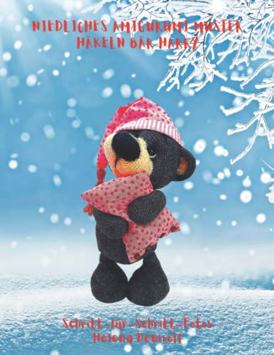 Niedliches Amigurumi Muster häkeln Bär Harry: Fabelhafte Häkelmuster Schritt-für-Schritt-Fotos (Anleitungen zum Häkeln von Puppen, Band 26)