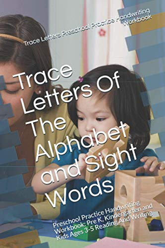 Trace Letters Of The Alphabet and Sight Words: Preschool Practice Handwriting Workbook: Pre K, Kindergarten and Kids Ages 3-5 Reading And Writing