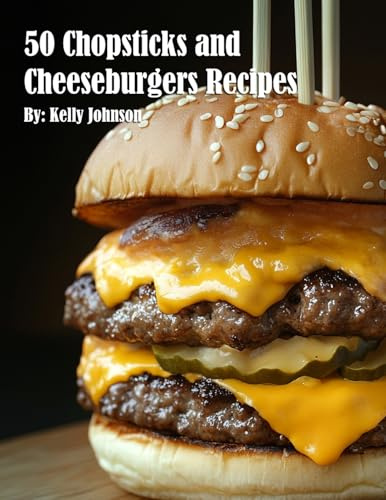 50 Chopsticks & Cheeseburgers Recipes