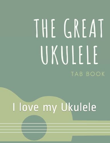 The Great Ukulele Tab Book: I love my Ukulele