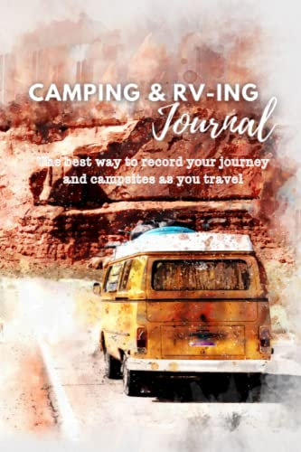 Camping and RV-ing Journal; The best way to record your journey and campsites as you travel: A camping logbook for your travels with RV, campervan, or ... adventures with the ultimate camping journal.
