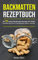 Backmatten Rezeptbuch: Die 90 besten Backmatten Rezepte für Hunde - Hundeleckerlies & Hundekekse selber machen