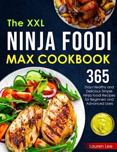 The XXL Ninja Foodi Max Cookbook: 365 Days Healthy and Delicious Simple Ninja foodi Recipes for Beginners and Advanced Users