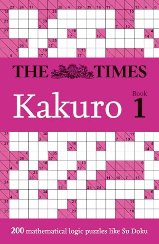 The Times Kakuro Book 1: 200 mathematical logic puzzles (Times Puzzle Books)