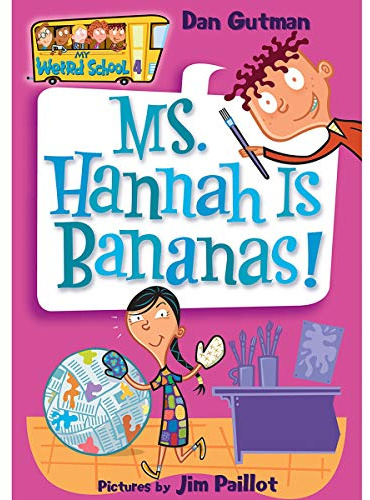 My Weird School #4: Ms. Hannah Is Bananas!: A.J. and the gang face wacky art teacher Ms. Hannah―and worst of all, a project paired with tattletale Andrea