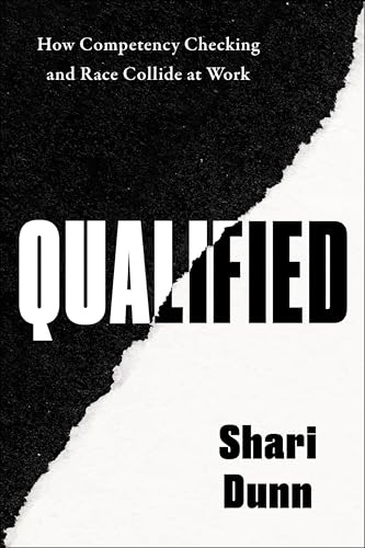 Qualified: How Competency Checking and Race Collide at Work – Exposing Institutional Racism and the Scrutiny of Black Professionals in the Workplace