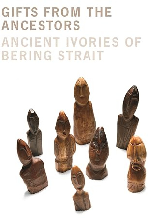 Gifts from the Ancestors: Ancient Ivories of Bering Strait