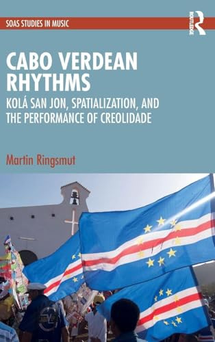 Cabo Verdean Rhythms: Kolá San Jon, Spatialization, and the Performance of Creolidade (Soas Studies in Music)