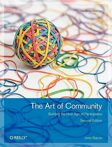 The Art of Community 2e: Building the New Age of Participation