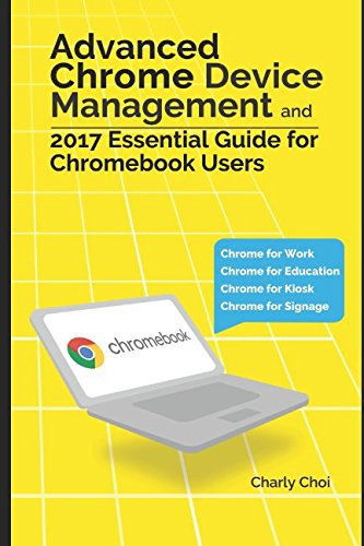 Advanced Chrome Device Management and 2017 Essential Guide for Chromebook Users