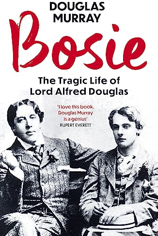 Bosie: The Tragic Life of Lord Alfred Douglas