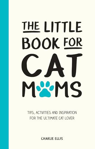 The Little Book for Cat Mums: Tips, Activities and Inspiration for the Ultimate Cat Lover