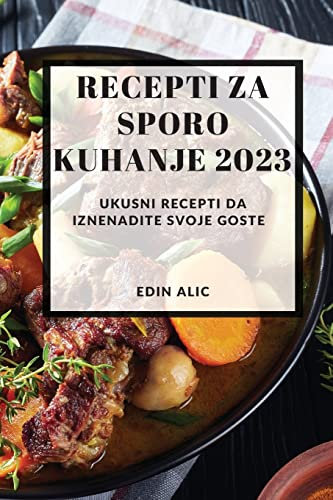 Recepti za sporo kuhanje 2023: Ukusni recepti da iznenadite svoje goste
