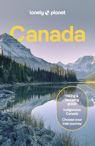 Lonely Planet Canada: Plan the Trip of a Lifetime | Detailed Itineraries & Maps | Insider Tips | Covers British Columbia, Quebec, Alberta and more (Lonely Planet Travel Guide)
