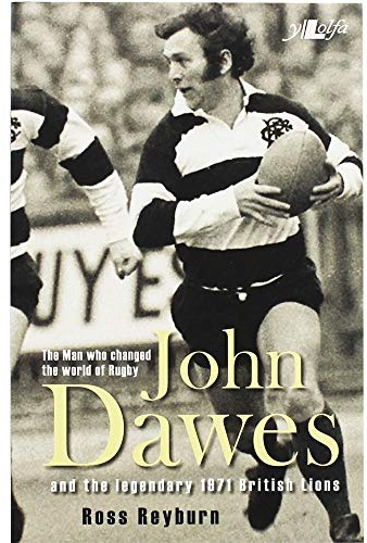 John Dawes: And the Legendary 1971 British Lions: The Man Who Changed the World of Rugby