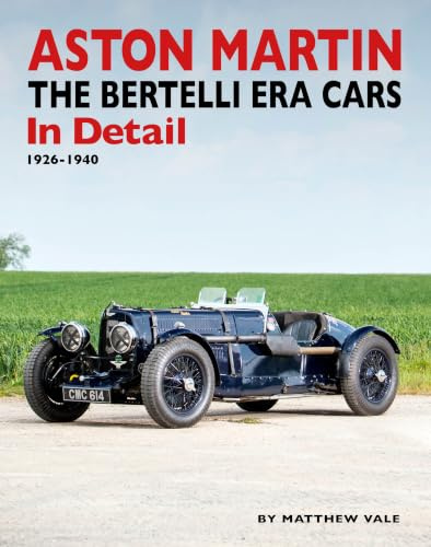 Aston Martin: The Bertelli Era Cars in Detail 1926-1940