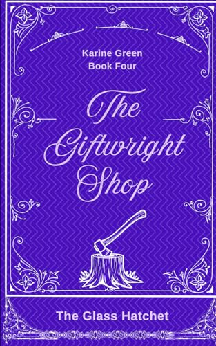 The Giftwright, Book Four: The Glass Hatchet: 4