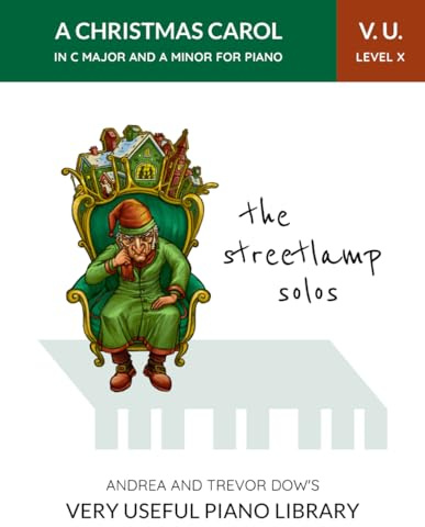 The Streetlamp Solos, V. U. Level X: A Christmas Carol in C Major and A Minor for Piano (Andrea and Trevor Dow's Very Useful Piano Library)