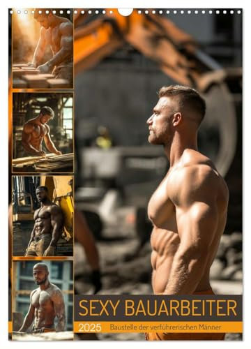 SEXY BAUARBEITER - Baustelle der verführerischen Männer (Wandkalender 2025 DIN A3 hoch), CALVENDO Monatskalender: Erotischer Männerkalender: Nackt, ... Sixpack auf der Baustelle (CALVENDO Erotik)