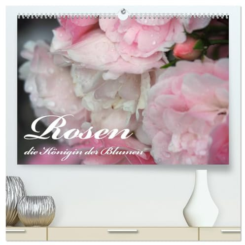 Rosen, die Königin der Blumen (hochwertiger Premium Wandkalender 2026 DIN A2 quer), Kunstdruck in Hochglanz: Eine Hommage auf die Rose. Sagen Sie es ... mit der einzigarten Rosen. (CALVENDO Natur)