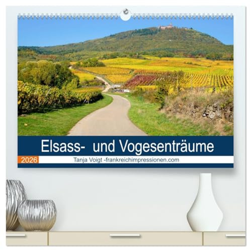 Elsass- und Vogesenträume (hochwertiger Premium Wandkalender 2026 DIN A2 quer), Kunstdruck in Hochglanz: Pittoreske Dörfer von Weinbergen umgeben und ... wunderschönen Urlaubsziel (CALVENDO Orte)