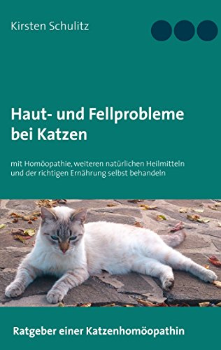 Haut- und Fellprobleme bei Katzen: mit Homöopathie, weiteren natürlichen Heilmitteln und der richtigen Ernährung selbst behandeln