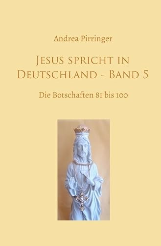 Jesus spricht in Deutschland / Jesus spricht in Deutschland - Band 5: Die Botschaften 81 bis 100