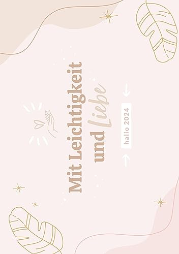 Hallo 2024 - Plane dein Jahr mit Leichtigkeit und Liebe: Ringbuch-Kalender mit 2 Seiten pro Woche, Monatsübersichten, Tipps und Methoden für einen stressfreien Alltag