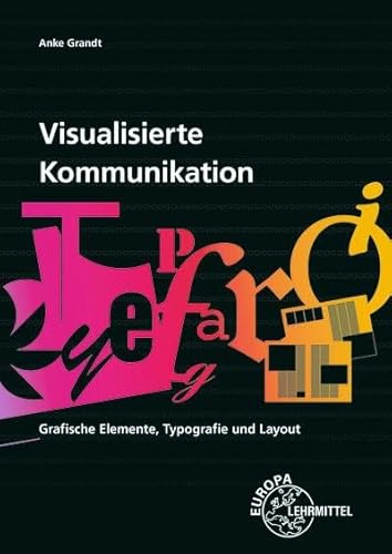 Visualisierte Kommunikation: Grafische Elemente, Typografie und Layout