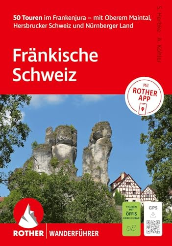 ROTHER Wanderführer Fränkische Schweiz. 50 Touren im Frankenjura – mit Oberem Maintal, Hersbrucker Schweiz und Nürnberger Land: Mit ROTHER APP und GPS-Tracks zum Download