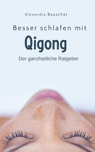 Besser schlafen mit Qigong: Der ganzheitliche Ratgeber