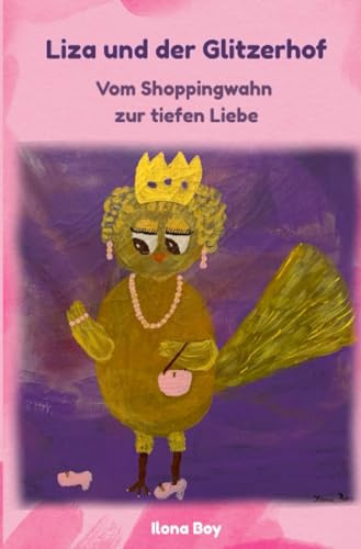 Liza und der Glitzerhof: Vom Shoppingwahn zur tiefen Liebe (Gefiederte Geschichten)