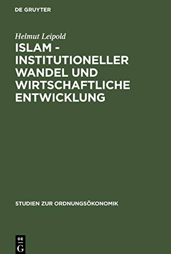Islam - Institutioneller Wandel und wirtschaftliche Entwicklung (Studien zur Ordnungsökonomik, 27, Band 27)