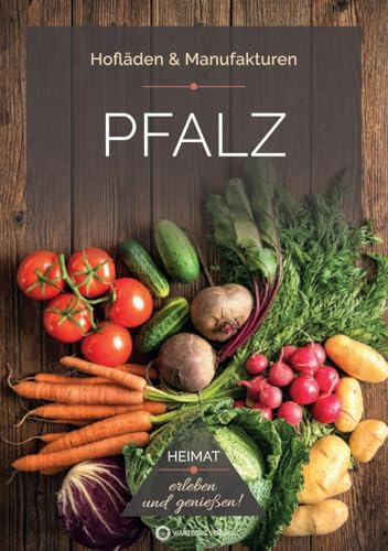 Pfalz - Hofläden - Heimat erleben, genießen und entdecken! (Hofläden & Manufakturen)
