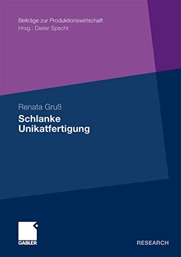 Schlanke Unikatfertigung: Zweistufiges Taktphasenmodell zur Steigerung der Prozesseffizienz in der Unikatfertigung auf Basis der Lean Production (Beiträge zur Produktionswirtschaft) (German Edition)