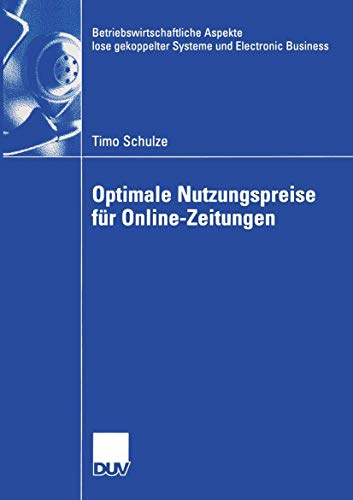 Optimale Nutzungspreise für Online-Zeitungen: Diss. (Betriebswirtschaftliche Aspekte lose gekoppelter Systeme und Electronic Business)