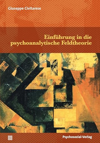 Einführung in die psychoanalytische Feldtheorie (Bibliothek der Psychoanalyse)