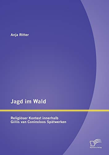 Jagd im Wald – religiöser Kontext innerhalb Gillis van Coninxloos Spätwerken