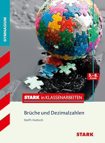 STARK Mathematik 5.-8. Klasse - STARK in Klassenarbeiten Gymnasium - Brüche und Dezimalzahlen: 5.-8. Klasse. Gymnasium (Training)