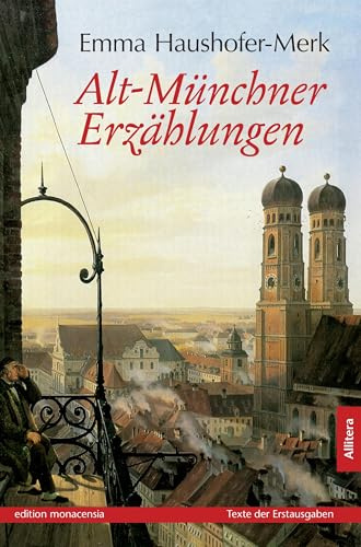 Alt-Münchner Erzählungen: Texte der Erstausgaben