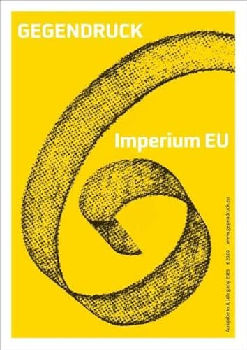 Gegendruck. Ausgabe 6: Imperium EU