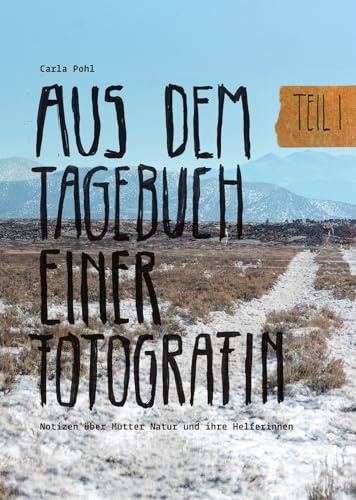 Aus dem Tagebuch einer Fotografin: Notizen über Mutter Natur und ihre Helferinnen. Teil I