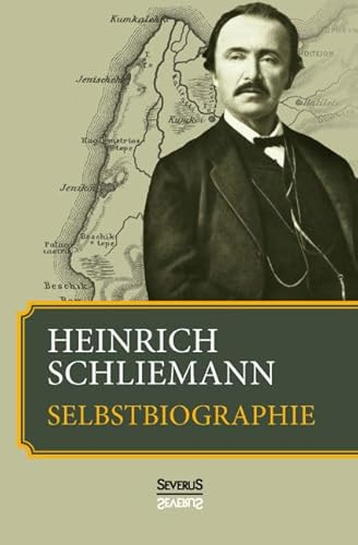 Heinrich Schliemann: Selbstbiographie: Bis zu seinem Tode vervollständigt. Mit einem Nachwort von Ernst Meyer, 38 Abbildungen und 2 Karten