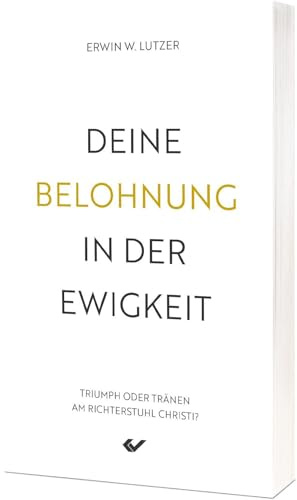Deine Belohnung in der Ewigkeit: Triumph oder Tränen am Richterstuhl Christi?