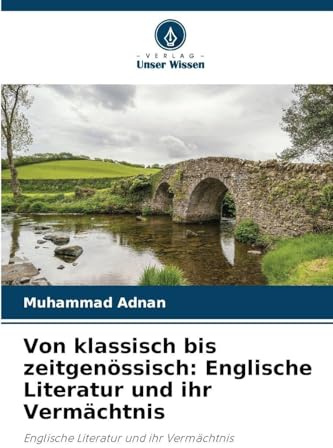 Von klassisch bis zeitgenössisch: Englische Literatur und ihr Vermächtnis: Englische Literatur und ihr Vermächtnis