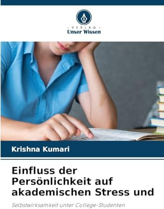 Einfluss der Persönlichkeit auf akademischen Stress und: Selbstwirksamkeit unter College-Studenten