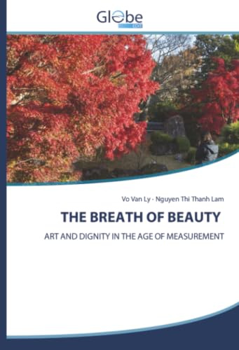 THE BREATH OF BEAUTY: ART AND DIGNITY IN THE AGE OF MEASUREMENT