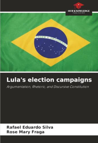 Lula's election campaigns: Argumentation, Rhetoric, and Discursive Constitution
